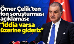 Ömer Çelik’ten fon soruşturması açıklaması: “İddia varsa üzerine gideriz”