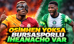 Osimhen yoksa Bursasporlu İheanacho var