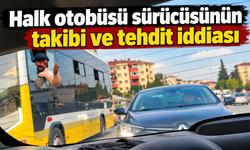 Halk otobüsü sürücüsünün takibi ve tehdit iddiası