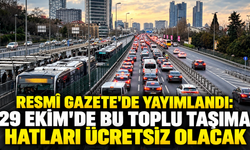23 Ekim Resmî Gazete'de yayımlandı: 29 Ekim'de bu toplu taşıma hatları ücretsiz olacak