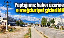 Yaptığımız haber üzerine o mağduriyet giderildi!