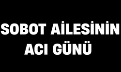 Sobot ailesinin acı günü
