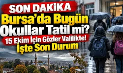 SON DAKİKA | Bursa'da Bugün Okullar Tatil mi? 15 Ekim İçin Gözler Valilikte! İşte Son Durum