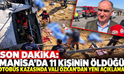 SON DAKİKA: Manisa'daki otobüs kazasında Vali Özkan'dan yeni açıklama!