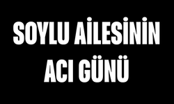 Soylu ailesinin acı günü