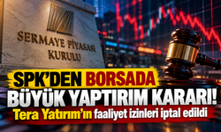 SPK'den borsada büyük yaptırım kararı! Tera Yatırım'ın faaliyet izinleri iptal edildi