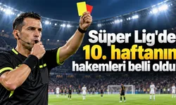 Süper Lig'de 10. haftanın hakemleri belli oldu! Galatasaray, Fenerbahçe ve Beşiktaş maçlarını kim yönetecek?