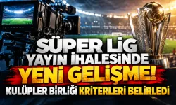 Süper Lig yayın ihalesinde yeni gelişme! Kulüpler Birliği kriterleri belirledi