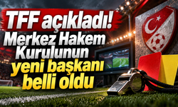 TFF açıkladı! Merkez Hakem Kurulunun yeni başkanı belli oldu