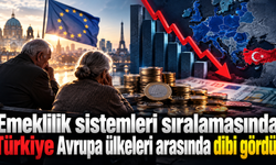 Emeklilik sistemleri sıralamasında Türkiye avrupa ülkeleri arasında dibi gördü!