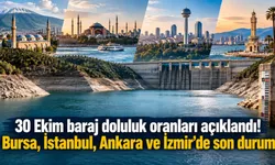 30 Ekim baraj doluluk oranları açıklandı! Bursa, İstanbul, Ankara ve İzmir'de son durum