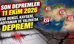 Son Depremler 11 Ekim 2026: Ege Denizi, Kayseri, Adıyaman ve Yalova'da Deprem!