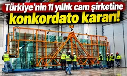 Türkiye'nin 11 yıllık cam şirketine konkordato kararı!