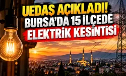 UEDAŞ açıkladı! Bursa’da 15 ilçede elektrik kesintisi