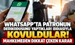 WhatsApp'ta patronun dedikodusunu yaptıkları iddiasıyla kovuldular! Mahkemeden dikkat çeken karar