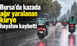Bursa’da kazada ağır yaralanan kurye hayatını kaybetti