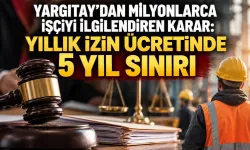 Yargıtay'dan milyonlarca işçiyi ilgilendiren karar: Yıllık izin ücretinde 5 yıl sınırı