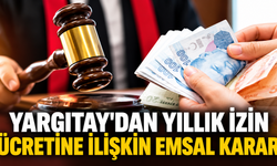 Yargıtay'dan yıllık izin ücretine ilişkin emsal karar