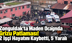 Zonguldak'ta Maden Ocağında Grizu Patlaması! 2 İşçi Hayatını Kaybetti, 5 Yaralı