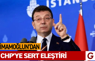 İMAMOĞLU'NDAN CHP'YE SERT ELEŞTİRİ