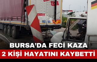 Bursa’da Feci Kaza! 2 Kişi Hayatını Kaybetti
