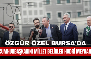Özgür Özel’den Bursa’da Sert Mesajlar: “Cumhurbaşkanını Millet Belirler, Hodri Meydan!”
