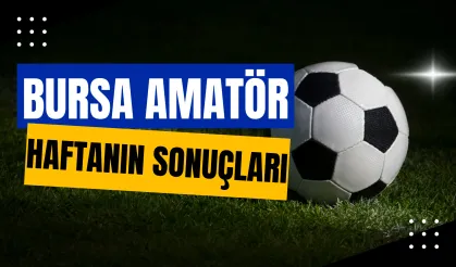 Bursa Amatör Lig Sonuçları ve Günün Maçları!