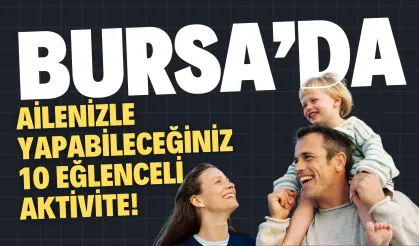 Bursa’da Ailenizle Yapabileceğiniz 10 Eğlenceli Aktivite!