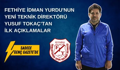 Fethiye İdman Yurdu'nun Yeni Teknik Direktörü Yusuf Tokaç’tan İlk Açıklamalar