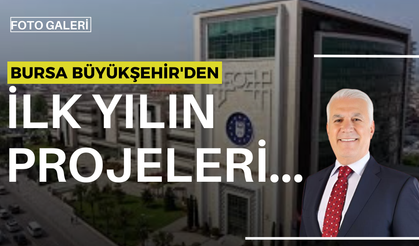 Bursa Büyükşehir'den İlk Yılın Projeleri...