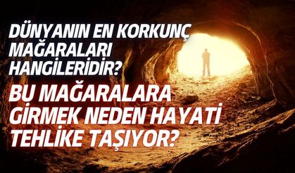 Dünyanın En Korkunç Mağaraları Hangileridir? Bu Mağaralara Girmek Neden Hayati Tehlike Taşıyor?