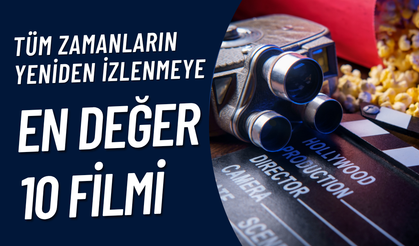 Tüm Zamanların Yeniden İzlenmeye En Değer 10 Filmi!