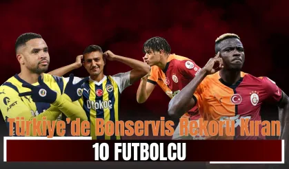 Türkiye’de Bonservis Rekoru Kıran 10 Futbolcu