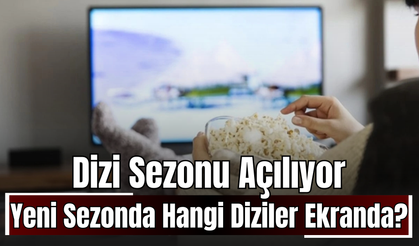 Dizi Sezonu Açılıyor: 2025-2026 Yeni Sezonda Hangi Diziler Ekranda?
