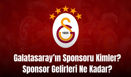 Galatasaray’ın Sponsoru Kimler, Kaç Tane Sponsoru Var, Sponsor Gelirleri Ne Kadar?