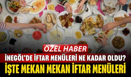 İnegöl’de iftar menüleri ne kadar oldu? İşte mekan mekan iftar menüleri...