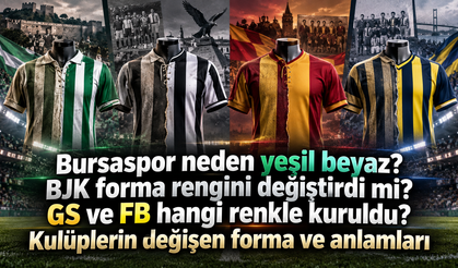 Bursaspor neden yeşil beyaz? Galatasaray ve Fenerbahçe neden renklerini değiştirdi? Kulüplerin forma renkleri, anlamları