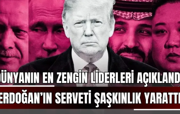 Dünyanın En Zengin Liderleri Açıklandı: Erdoğan’ın Serveti Şaşkınlık Yarattı!