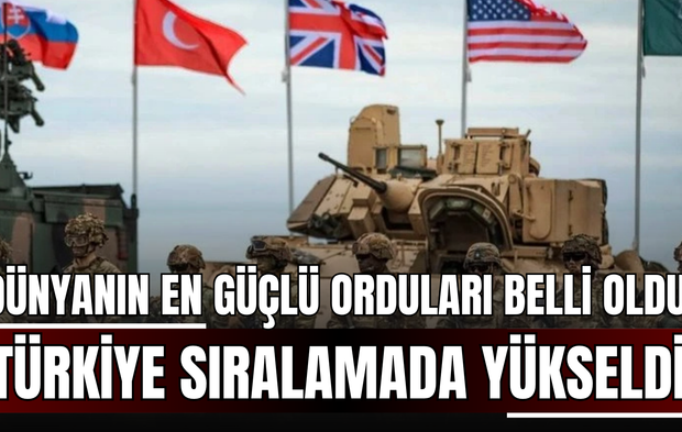 Dünyanın En Güçlü Orduları Belli Oldu! Türkiye Sıralamada Yükseldi!