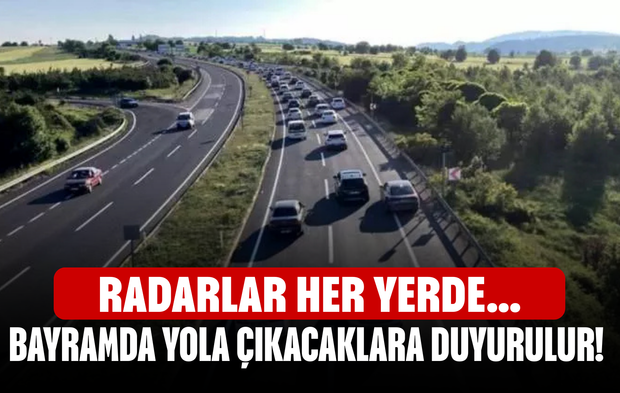 Bayramda yola çıkacaklara duyurulur!  Radarlar her yerde...