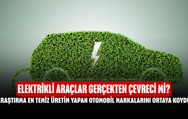 Elektrikli Araçlar Gerçekten Çevreci mi? Araştırma En Temiz Üretim Yapan Otomobil Markalarını Ortaya Koydu