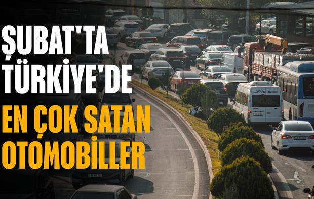 Şubat'ta Türkiye'de en çok satan otomobiller