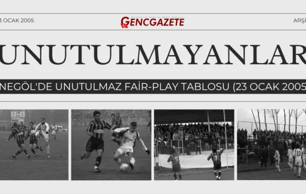 Unutulmayanlar: İnegöl'de Unutulmaz Fair-Play Tablosu (23 Ocak 2005)