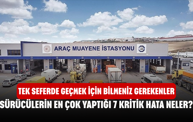 Araç Muayenesinde Sürücülerin En Çok Yaptığı 7 Kritik Hata Neler? Tek Seferde Geçmek İçin Bilmeniz Gerekenler