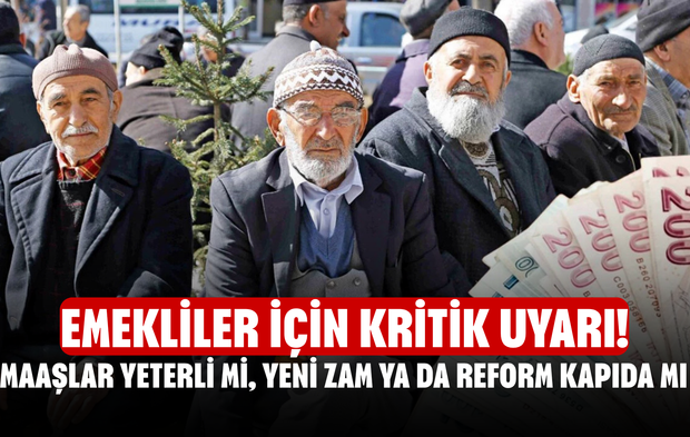 Emekliler İçin Kritik Uyarı! Maaşlar Yeterli Mi, Yeni Zam Ya Da Reform Kapıda Mı?