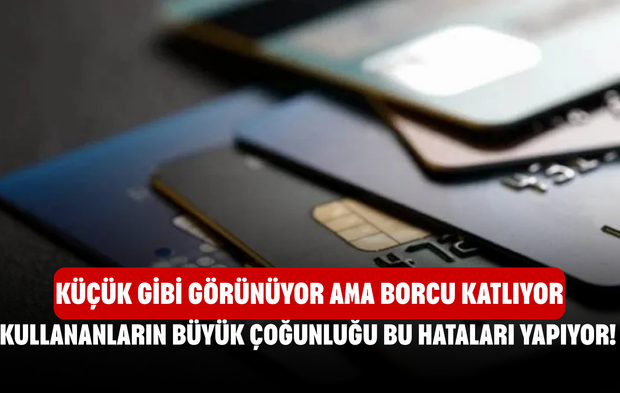 Kredi Kartı Kullananların Büyük Çoğunluğu Bu Hataları Yapıyor! Küçük Gibi Görünüyor Ama Borcu Katlıyor