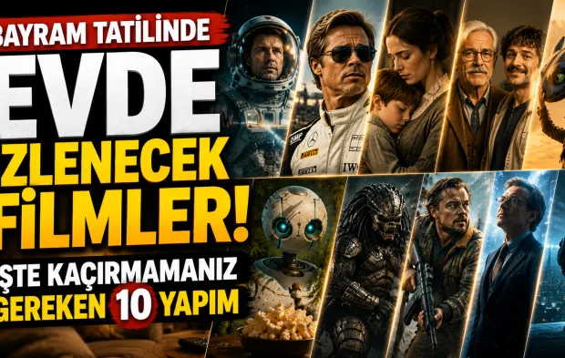 Bayram Tatilinde Evde İzlenecek Filmler! İşte Kaçırmamanız Gereken 10 Yapım
