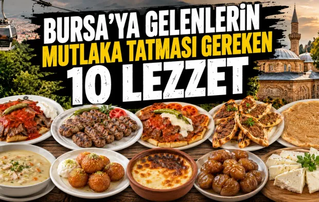 Bursa’ya gelenlerin mutlaka tatması gereken 10 lezzet
