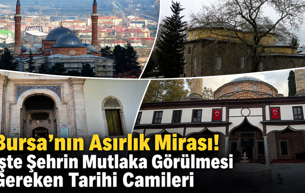 Bursa'nın Asırlık Mirası! İşte Şehrin Mutlaka Görülmesi Gereken Tarihi Camileri