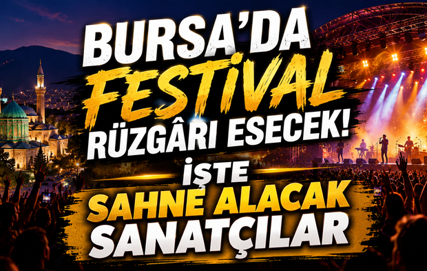 Bursa’da Festival Rüzgârı Esecek! İşte Sahne Alacak Sanatçılar